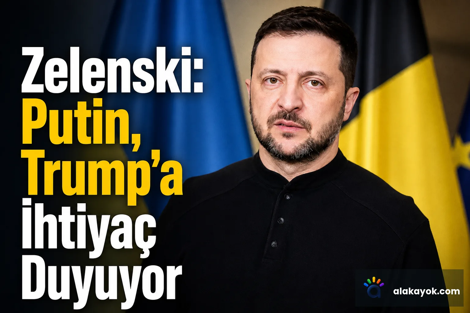 Zelenski: Putin, Trump’a İhtiyaç Duyuyor