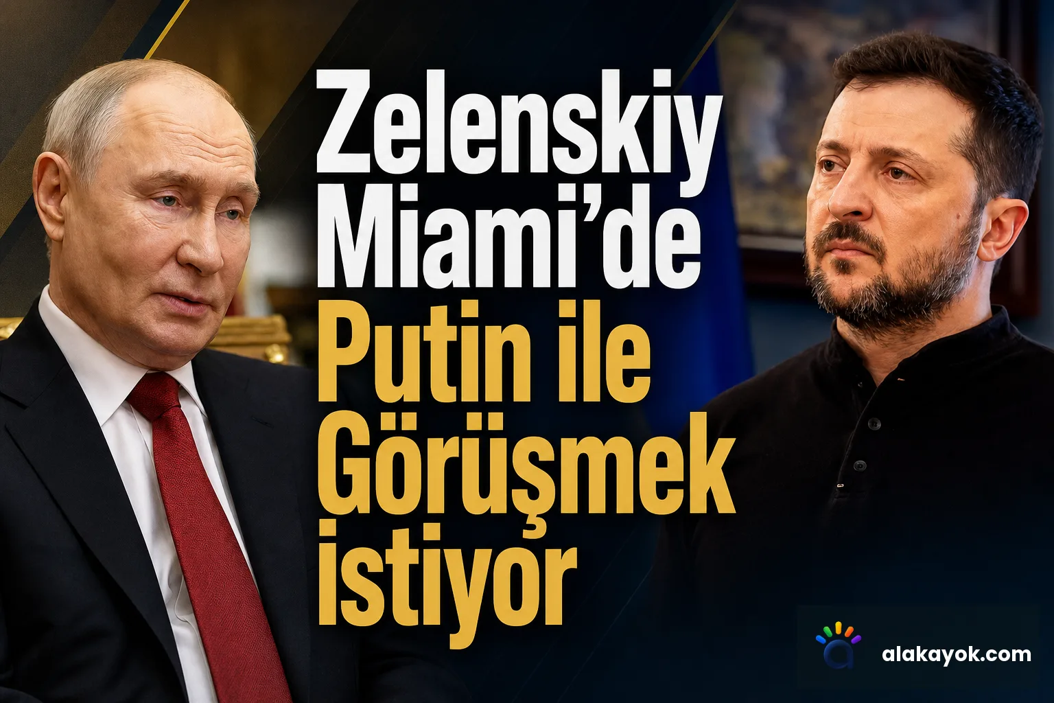 Zelenskiy Miami'de Putin ile Görüşmek İstiyor