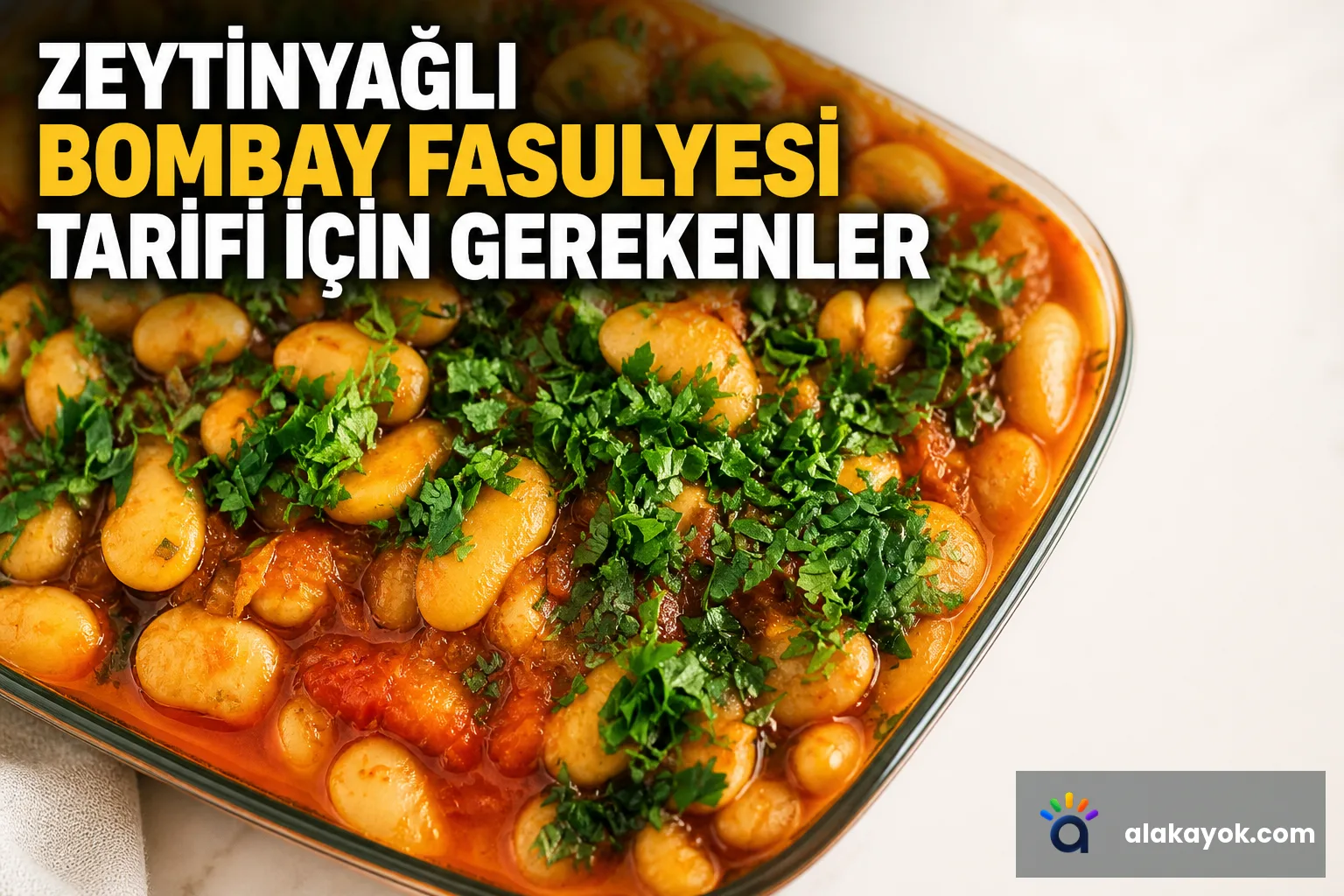 Zeytinyağlı Bombay Fasulyesi Tarifi İçin Gerekenler